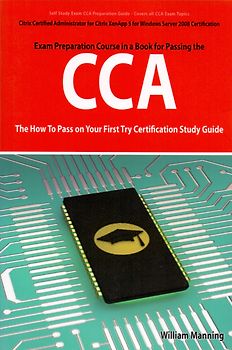 Exam Preparation Course in a Book for Passing the CCA: Citrix Certified Administrator for Citrix XenApp 5 for Windows Server 2008 Certification - William Manning [Paperback]