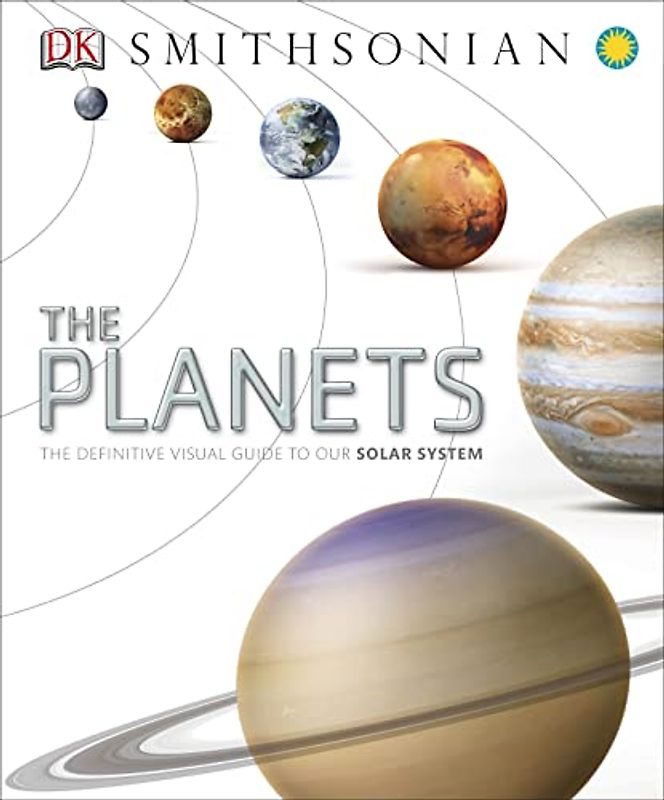 The Planets: The Definitive Visual Guide to Our Solar System