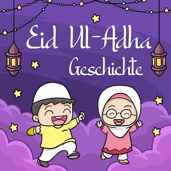 Eid Ul-Adha: Lerngeschichte für Kinder über die muslimische Tradition, Islamisches Lehrbuch mit +15 Fragen & Antworten, Entdecke die Geschichte des Propheten Ibrahim und des geopferten Schafes.