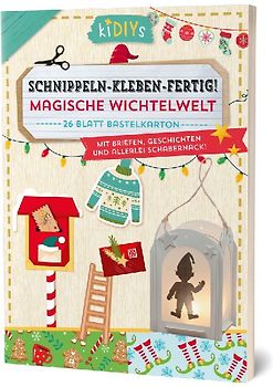 Schnippeln-Kleben-Fertig - Magische Wichtelwelt mit Briefen Geschichten und allerlei Schabernack!