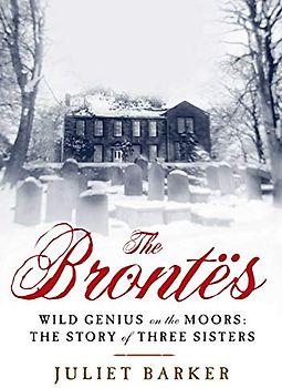 The Brontes: Wild Genius on the Moors: The Story of a Literary Family