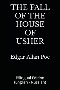 THE FALL OF THE HOUSE OF USHER: Bilingual Edition (English - Russian)