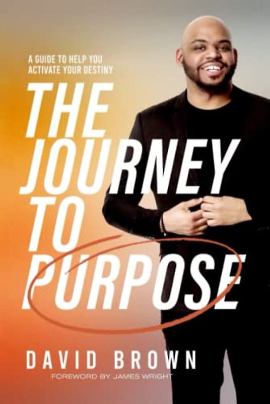 THE JOURNEY TO PURPOSE: A GUIDE TO HELP YOU ACTIVATE YOUR DESTINY