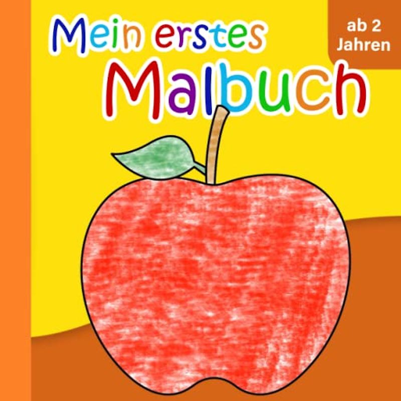 Mein erstes Malbuch ab 2 Jahren: Fantastische Motive zum Ausmalen und Kritzeln — die perfekte Geschenkidee für jedes Kind ab 2 | Fördert ganz nebenbei die Kreativität und Feinmotorik