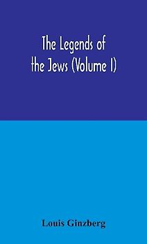 The Legends Of The Jews (Volume I)