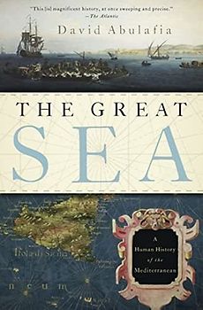 The Great Sea: A Human History of the Mediterranean - Abulafia, David