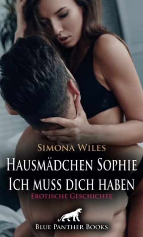 Hausmädchen Sophie - Ich muss dich haben | Erotische Geschichte + 1 weitere Geschichte: Sie kann dem magischen Blick nicht widerstehen ... (Love, Passion & Sex)