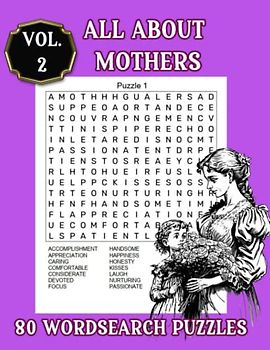 ALL ABOUT MOTHERS WORDSEARCH Vol. 2: 80 Puzzles To Find The Most Fitting Words That Describe A Mother