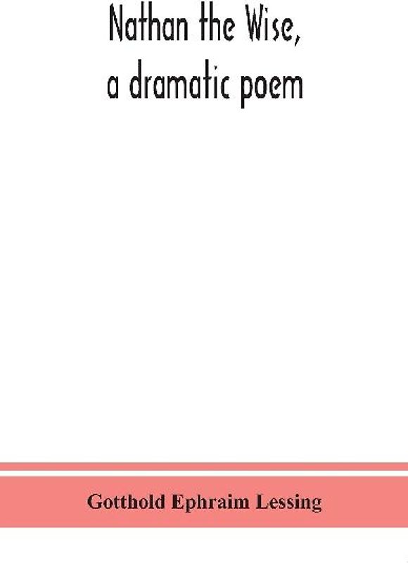 Nathan The Wise, A Dramatic Poem