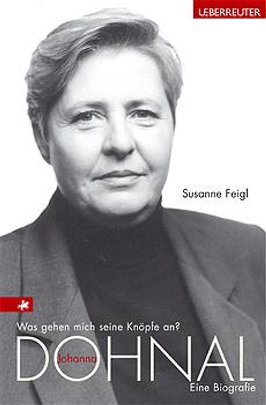Was gehen mich seine Knöpfe an?. Johanna Dohnal. Eine Biografie
