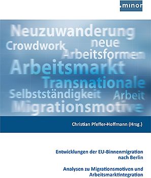 Entwicklung der EU-Binnenmigration nach Berlin - Analysen zu Migrationsmotiven und Arbeitsmarktintegration