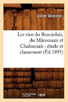 Les Vins Du Beaujolais, Du Mâconnais Et Chalonnais: Étude Et Classement (Éd.1893)
