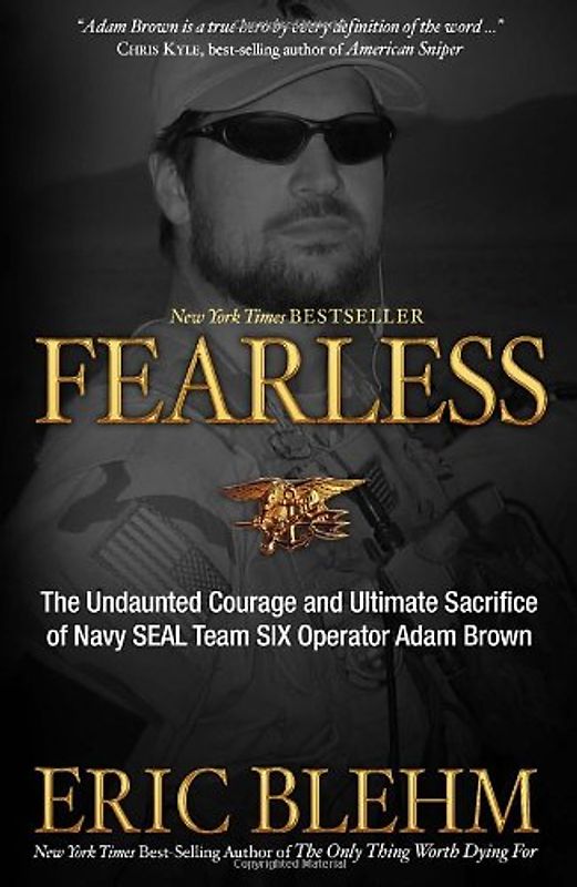 Fearless: The Undaunted Courage and Ultimate Sacrifice of Navy SEAL Team SIX Operator Adam Brown - Blehm, Eric