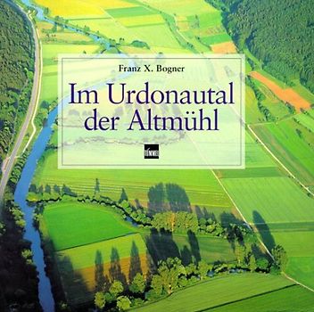 Im Urdonautal der Altmühl. Ein Fluss im gemachten Bett