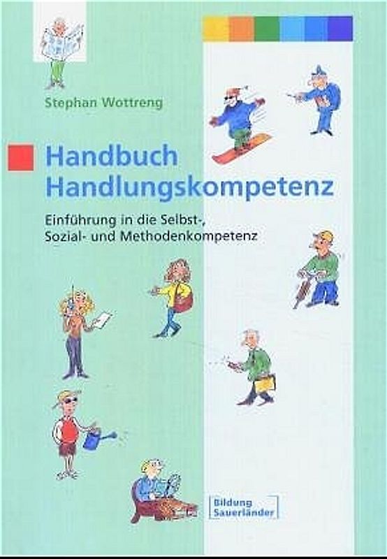 Handbuch Handlungskompetenz. Einführung in die Selbst-, Sozial- und Methodenkompetenz