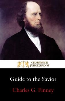 Guide to the Savior: Conditions of Attaining to and Abiding in Entire Holiness of Heart and Life