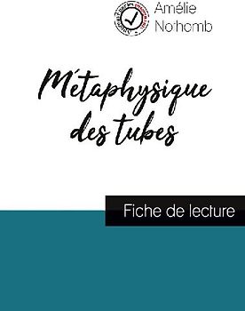 Métaphysique des tubes de Amélie Nothomb (fiche de lecture et analyse complète de l'oeuvre)