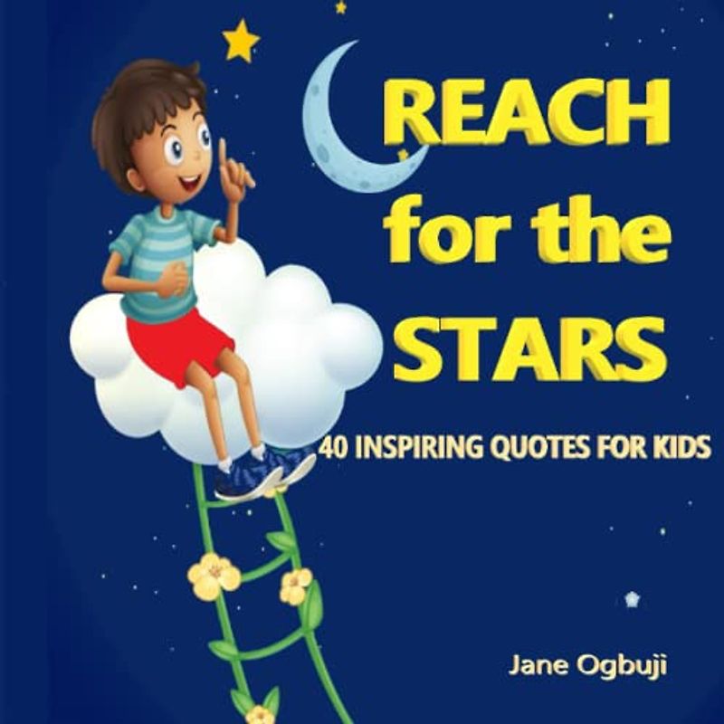 Reach For The Stars: 40 Inspiring Quotes for kids. 6 -12 years olds, Great Gift for Children