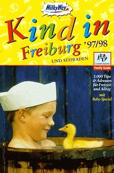 Kind in Freiburg und Südbaden. 1000 Tips & Adressen für Freizeit & Alltag. Der umfassende Stadt- und Freizeitführer für Eltern, Grosseltern, Onkel, Tanten, Lehrer...