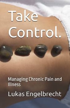 Take Control.: Managing Chronic Pain and Illness