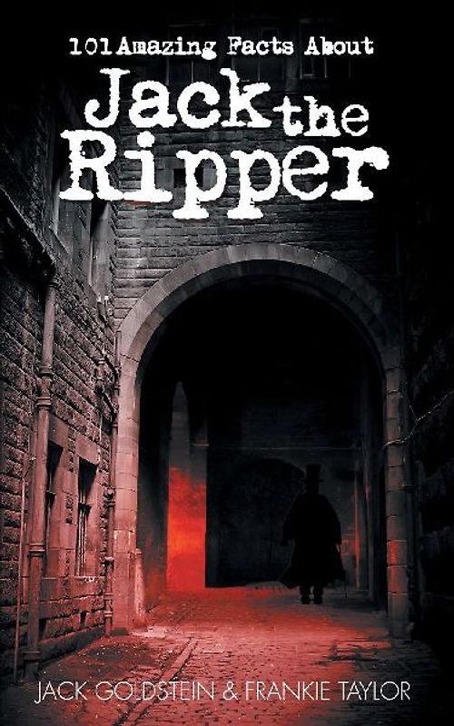 101 Amazing Facts about Jack the Ripper