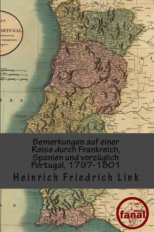 Bemerkungen auf einer Reise durch Frankreich, Spanien und vorzüglich Portugal, 1797-1801