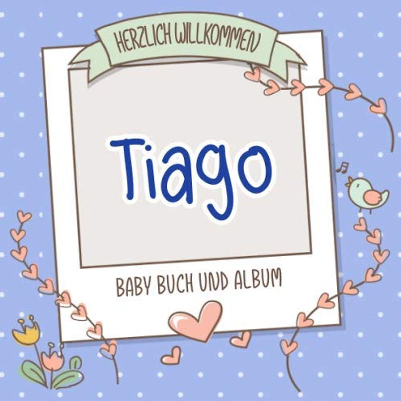 Herzlich Willkommen Tiago - Baby Buch und Album: Personalisiertes Babybuch und Babyalbum, Geschenk zu Schwangerschaft und Geburt, Baby Name auf dem Cover