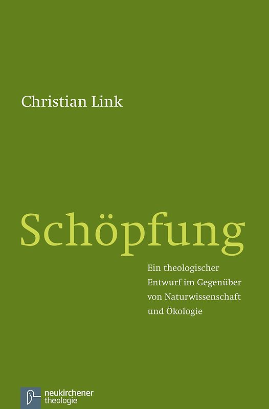 Schöpfung. Ein theologischer Entwurf im Gegenüber von Naturwissenschaft und Ökologie