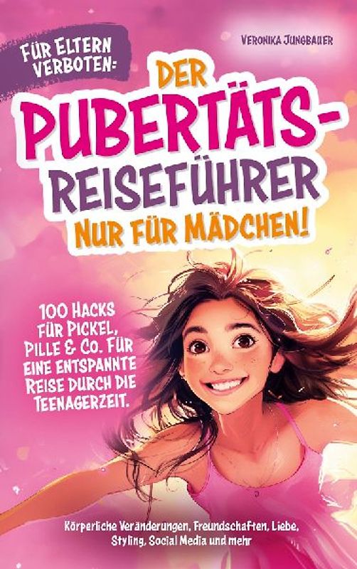 Für Eltern verboten: Der Pubertäts-Reiseführer nur für Mädchen! 100 Hacks für Pickel, Pille & Co. Für eine entspannte Reise durch die Teenagerzeit.