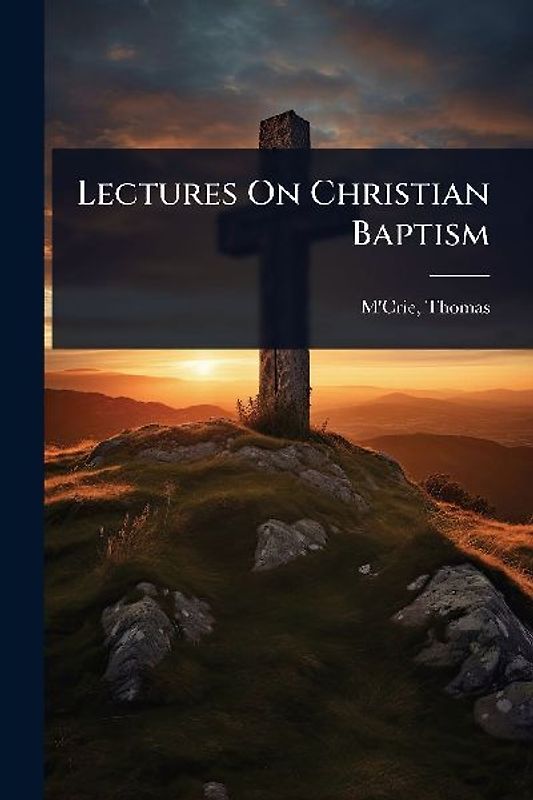 Lectures On Christian Baptism