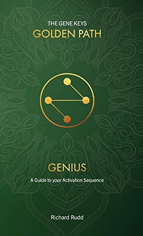Genius: A guide to your Activation Sequence (Gene Keys Golden Path, Band 1)