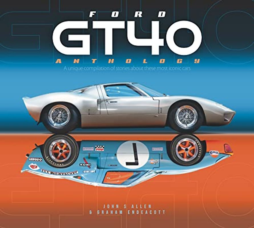 Ford Gt40 Anthology: A Unique Compilation of Stories about These Most Iconic Cars