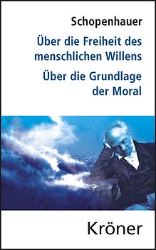 Über die Freiheit des menschlichen Willens/ Über die Grundlage der Moral