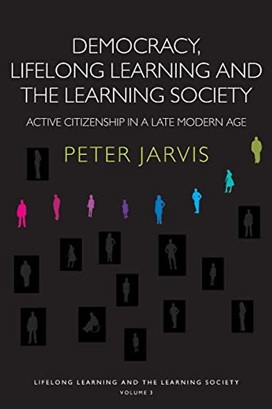 Democracy, Lifelong Learning and the Learning Society: Active Citizenship in a Late Modern Age (Lifelong Learning and the Learning Society, 3, Band 3)