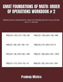 GMAT FOUNDATIONS OF MATH: ORDER OF OPERATIONS WORKBOOK # 2: PEMDAS MATH WORKSHEETS, PRACTICE PROBLEMS WITH SOLUTIONS, 8.5 X 11 INCHES