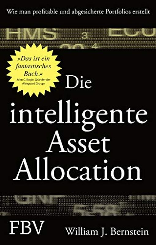 Die intelligente Asset Allocation: Wie Man Profitable Und Abgesicherte Portfolios Erstellt - Bernstein, William J.