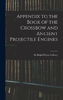 Appendix to the Book of the Crossbow and Ancient Projectile Engines