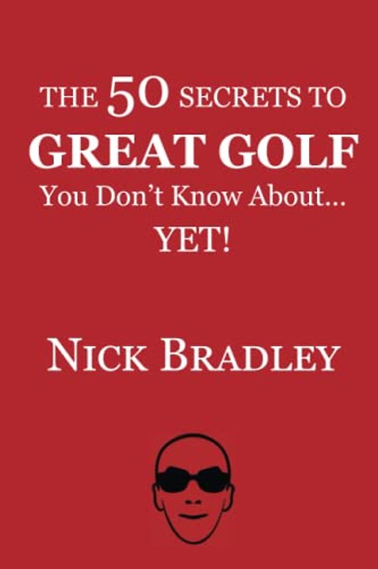 The 50 Secrets to Great Golf You Don't Know About......Yet!