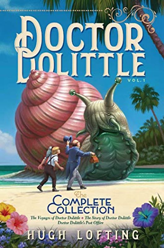 Doctor Dolittle The Complete Collection, Vol. 1: The Voyages of Doctor Dolittle; The Story of Doctor Dolittle; Doctor Dolittle's Post Office (Volume 1)