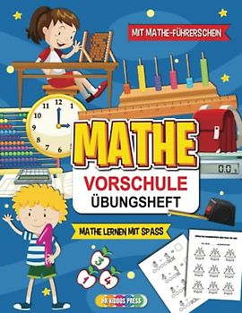 Mathe Vorschule Übungsheft: Das große Mathe Übungsheft für den perfekten Schulstart - Mathe Grundlagen lernen mit Spaß