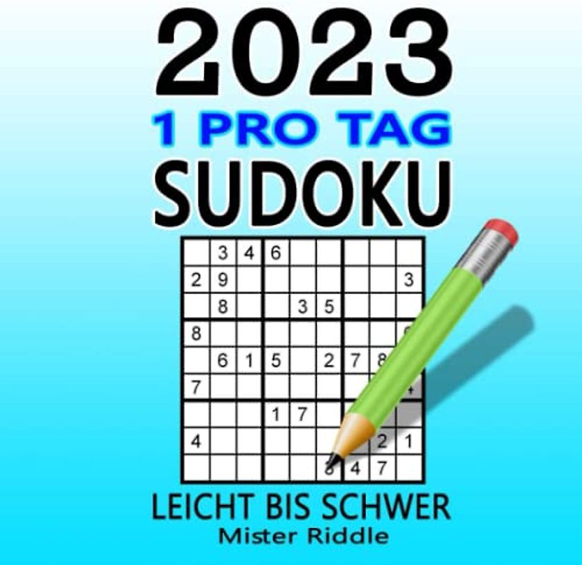 SUDOKU 2023 - 1 PRO TAG - LEICHT BIS SCHWER: Um ein Sudoku-Experte zu werden