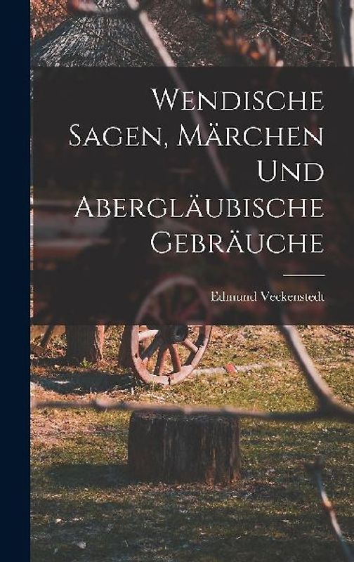 Wendische Sagen, Märchen und Abergläubische Gebräuche