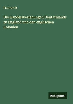Die Handelsbeziehungen Deutschlands zu England und den englischen Kolonien