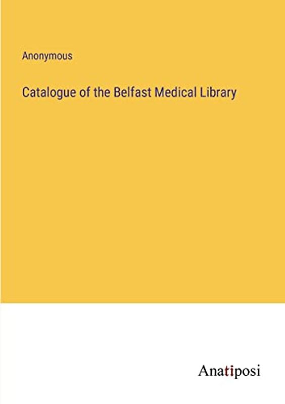 Catalogue of the Belfast Medical Library