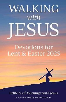 Walking with Jesus: Devotions for Lent & Easter 2025