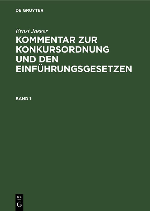 Ernst Jaeger: Kommentar zur Konkursordnung und den Einführungsgesetzen / Ernst Jaeger: Kommentar zur Konkursordnung und den Einführungsgesetzen. Band 1