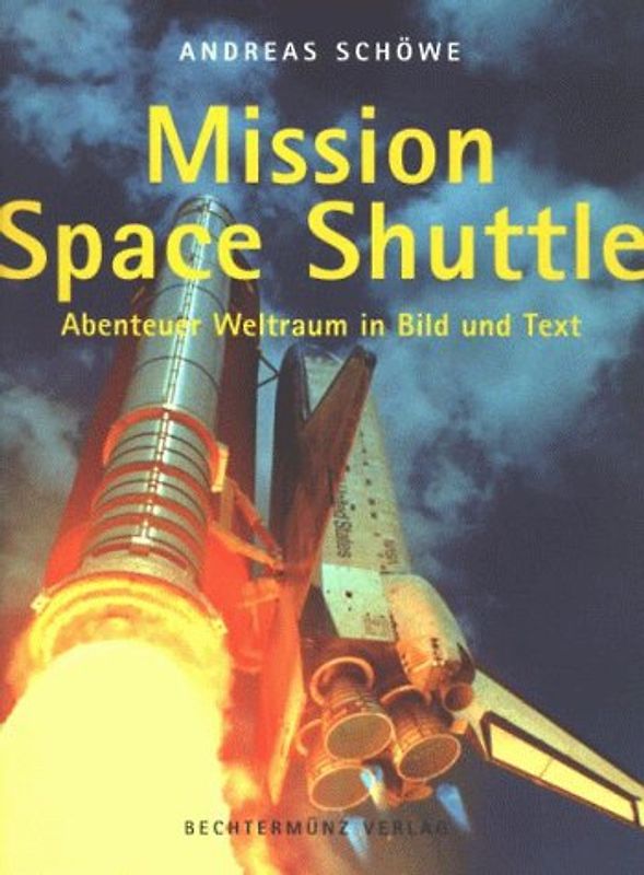 Mission Space Shuttle. Abenteuer Weltraum in Bild und Text