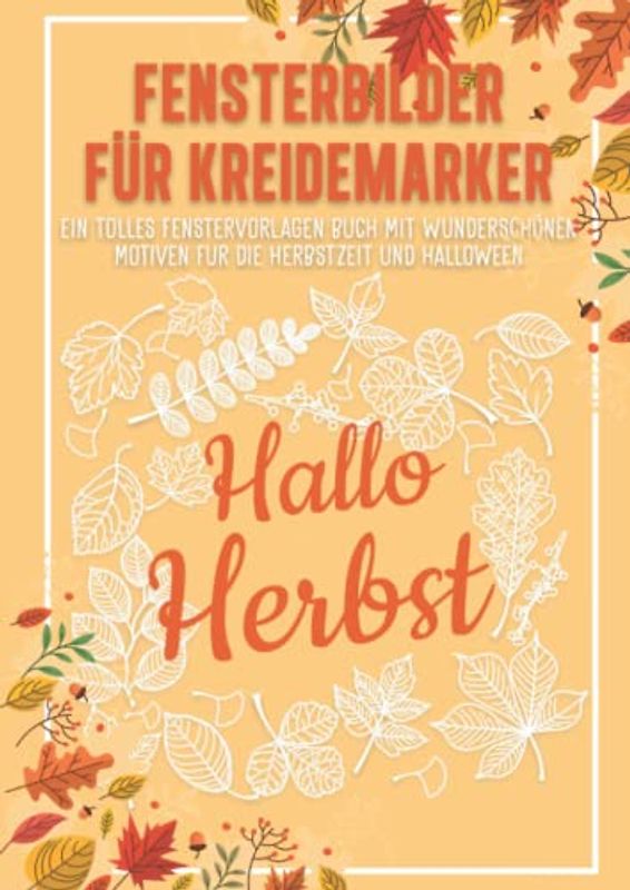 Fensterbilder für Kreidemarker Halloween und Herbst: Fenstervorlagen für Kinder und Erwachsene - Kreative Fensterdeko zum Bemalen mit dem abwischbaren ... Mit Kürbis, Hexe, Herbstblätter und Co