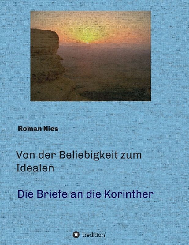Von der Beliebigkeit zum Idealen - Die Korintherbriefe