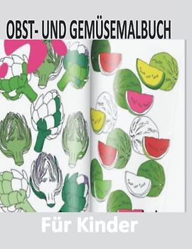 OBST- UND GEMÜSEMALBUCH: Obst- und Gemüsemalbuch, 30 druckbare Malvorlagen für Kinder und Erwachsene mit verschiedenen Obst- und Gemüsesorten
